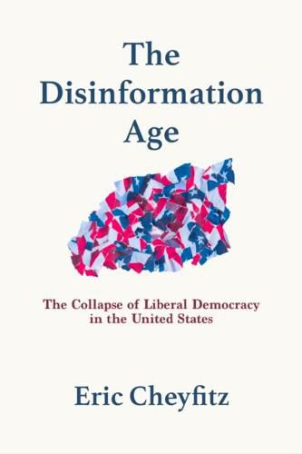 Cover image for The Disinformation Age: The Collapse of Liberal Democracy in the United States