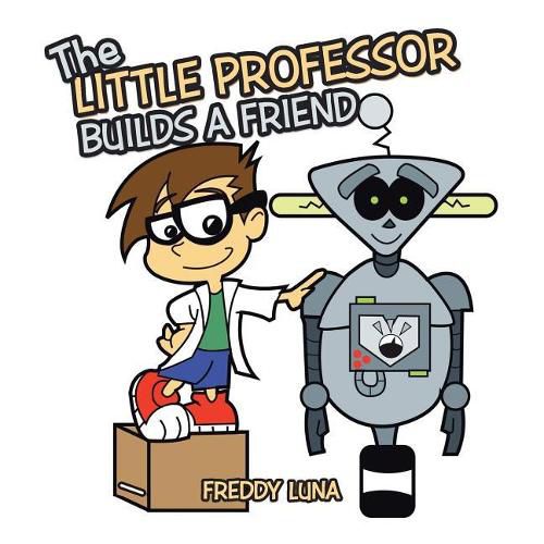 Cover image for The Little Professor Builds a Friend