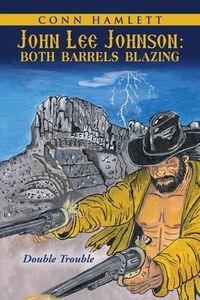 Cover image for John Lee Johnson: Both Barrels Blazing: Double Trouble