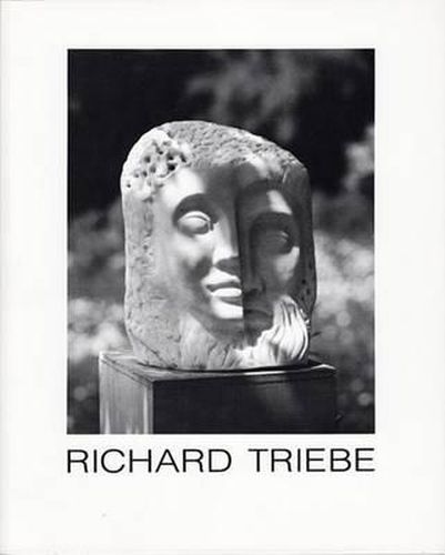 Richard Triebe Skulptur - Plastik - Graphik: Ein Querschnitt Zum Siebzigsten Lebensjahr