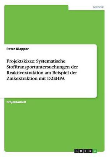 Cover image for Projektskizze: Systematische Stofftransportuntersuchungen der Reaktivextraktion am Beispiel der Zinkextraktion mit D2EHPA