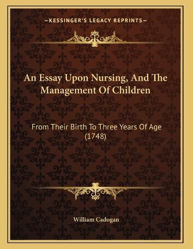 Cover image for An Essay Upon Nursing, and the Management of Children: From Their Birth to Three Years of Age (1748)