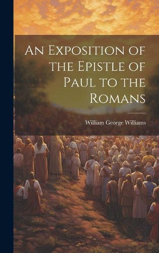 Cover image for An Exposition of the Epistle of Paul to the Romans