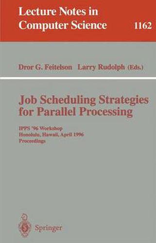 Cover image for Job Scheduling Strategies for Parallel Processing: IPPS '96 Workshop, Honolulu, Hawaii, April 16, 1996. Proceedings