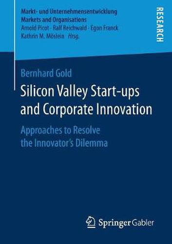 Cover image for Silicon Valley Start-ups and Corporate Innovation: Approaches to Resolve the Innovator's Dilemma