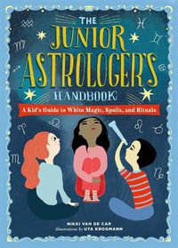 Cover image for The Junior Astrologer's Handbook: A Kid's Guide to Astrological Signs, the Zodiac, and More