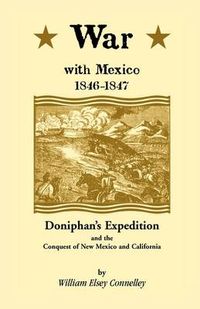 Cover image for War with Mexico, 1846-1847: Doniphan's Expedition and the Conquest of New Mexico & California