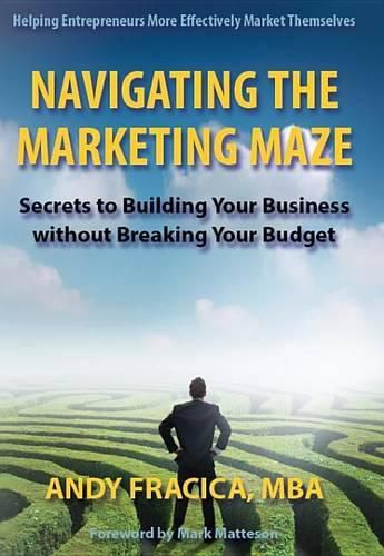 Cover image for Navigating the Marketing Maze: Secrets to Building Your Business Without Breaking Your Budget