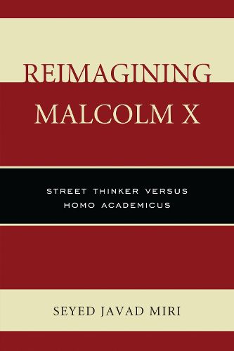 Cover image for Reimagining Malcolm X: Street Thinker versus Homo Academicus