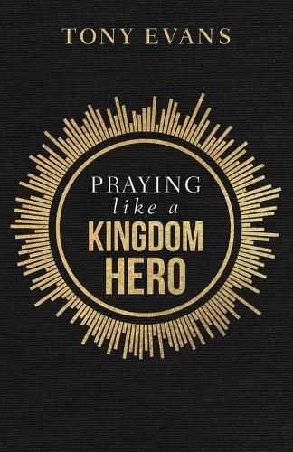 Cover image for Praying like a Kingdom Hero