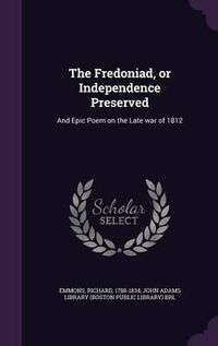 Cover image for The Fredoniad, or Independence Preserved: And Epic Poem on the Late War of 1812