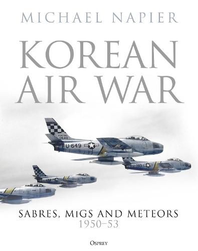 Cover image for Korean Air War: Sabres, MiGs and Meteors, 1950-53
