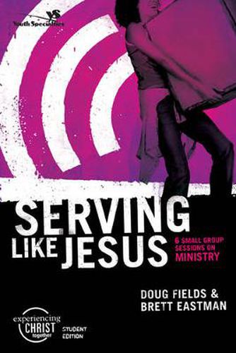 Serving Like Jesus, Participant's Guide: 6 Small Group Sessions on Ministry