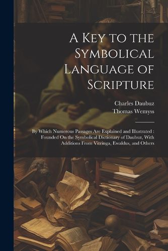 A Key to the Symbolical Language of Scripture