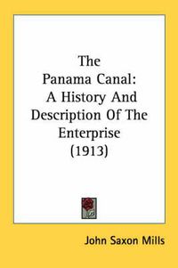 Cover image for The Panama Canal: A History and Description of the Enterprise (1913)