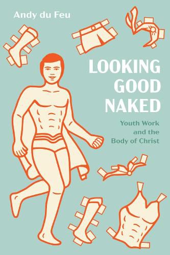 Cover image for Looking Good Naked: Youth Work and the Body of Christ