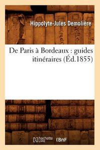 Cover image for de Paris A Bordeaux: Guides Itineraires (Ed.1855)