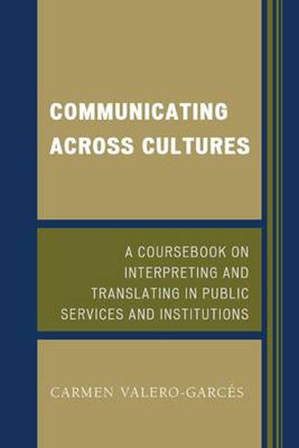 Cover image for Communicating Across Cultures: A Coursebook on Interpreting and Translating in Public Services and Institutions