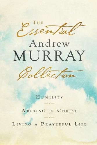 Cover image for The Essential Andrew Murray Collection - Humility, Abiding in Christ, Living a Prayerful Life