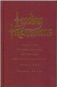 Cover image for Leading Intercessions: Prayers for Sundays, Holy Days and Festivals and for Special Services Years A, B and C - Enlarged Edition