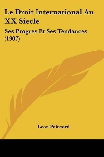 Le Droit International Au XX Siecle: Ses Progres Et Ses Tendances (1907)