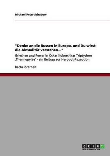 Cover image for Denke an die Russen in Europa, und Du wirst die Aktualitat verstehen...: Griechen und Perser in Oskar Kokoschkas Triptychon, Thermopylae' - ein Beitrag zur Herodot-Rezeption