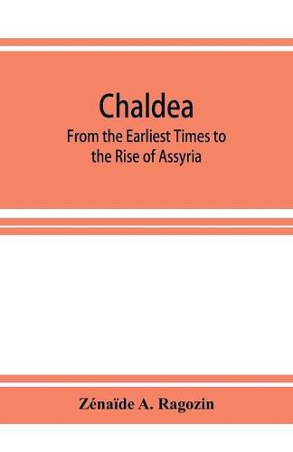 Cover image for Chaldea: From the Earliest Times to the Rise of Assyria