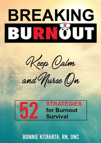 Cover image for BREAKING BURNOUT Keep Calm and Nurse On