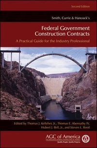 Cover image for Smith, Currie & Hancock's Federal Government Construction Contracts: A Practical Guide for the Industry Professional