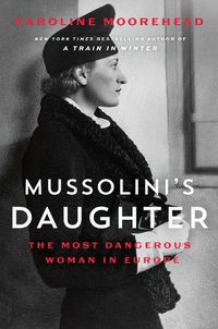 Cover image for Mussolini's Daughter: The Most Dangerous Woman in Europe