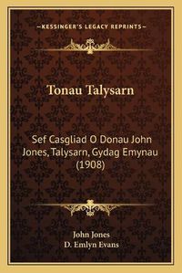 Cover image for Tonau Talysarn: Sef Casgliad O Donau John Jones, Talysarn, Gydag Emynau (1908)