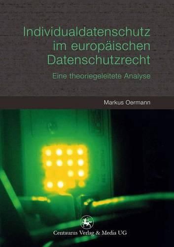 Cover image for Individualdatenschutz im europaischen Datenschutzrecht: Eine theoriegeleitete Analyse