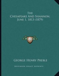 Cover image for The Chesapeake and Shannon, June 1, 1813 (1879)