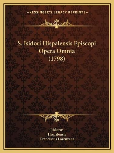 S. Isidori Hispalensis Episcopi Opera Omnia (1798)