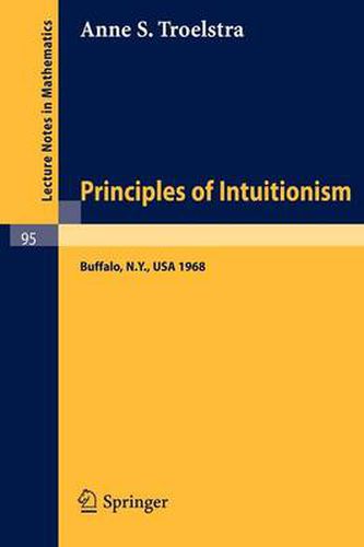 Cover image for Principles of Intuitionism: Lectures presented at the Summer Conference on Intuitionism and Proof Theory (1968) at SUNY at Buffalo, NY