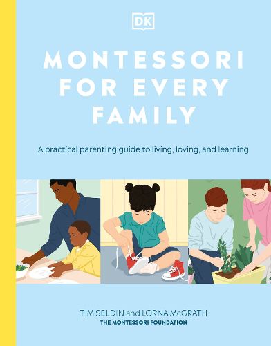 Cover image for Montessori for Every Family: A Practical Parenting Guide to Living, Loving and Learning