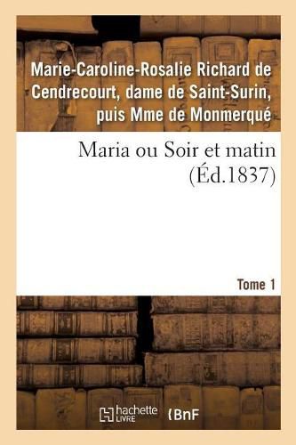 Maria Ou Soir Et Matin. Tome 1