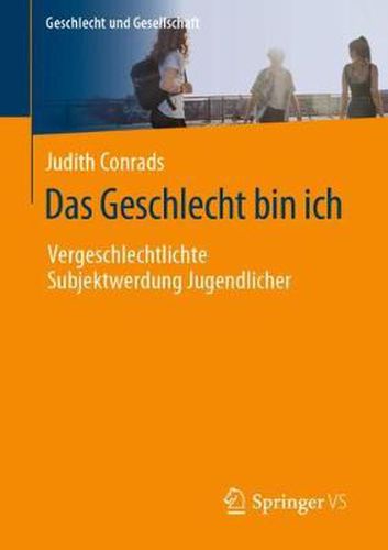Cover image for Das Geschlecht bin ich: Vergeschlechtlichte Subjektwerdung Jugendlicher