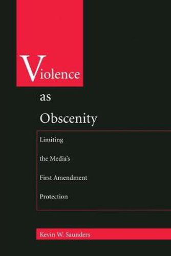 Cover image for Violence As Obscenity: Limiting the Media's First Amendment Protection