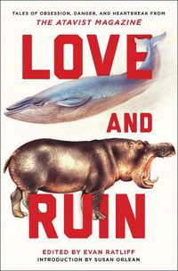 Cover image for Love and Ruin: Tales of Obsession, Danger, and Heartbreak from The Atavist Magazine
