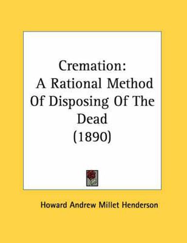 Cremation: A Rational Method of Disposing of the Dead (1890)