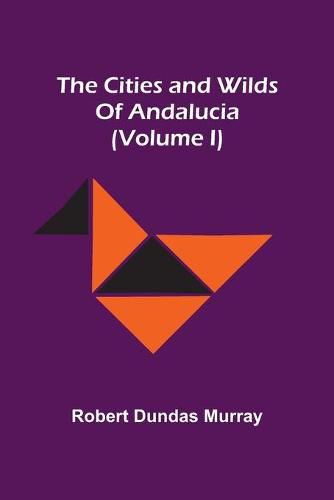 Cover image for The Cities And Wilds Of Andalucia (Volume I)