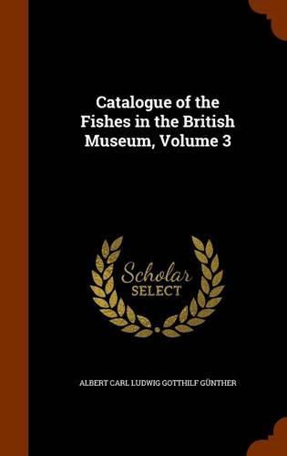 Catalogue of the Fishes in the British Museum, Volume 3