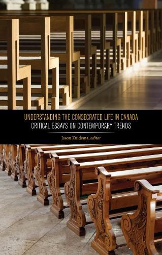 Understanding the Consecrated Life in Canada: Critical Essays on Contemporary Trends