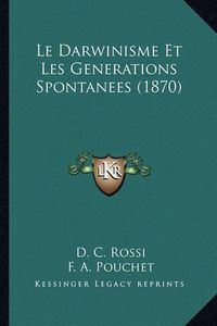 Cover image for Le Darwinisme Et Les Generations Spontanees (1870)