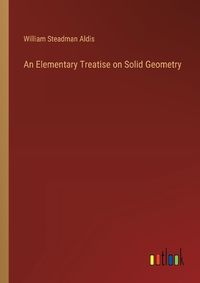 Cover image for An Elementary Treatise on Solid Geometry