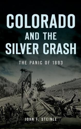 Cover image for Colorado and the Silver Crash: The Panic of 1893