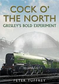 Cover image for Cock O The North: Gresley'S Bold Experiment