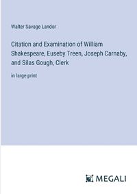 Cover image for Citation and Examination of William Shakespeare, Euseby Treen, Joseph Carnaby, and Silas Gough, Clerk