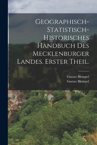 Cover image for Geographisch-statistisch-historisches Handbuch des Mecklenburger Landes. Erster Theil.